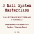 MASTERCLASS - 3 NAIL SYSTEM UPGRADE