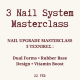 MASTERCLASS - 3 NAIL SYSTEM UPGRADE